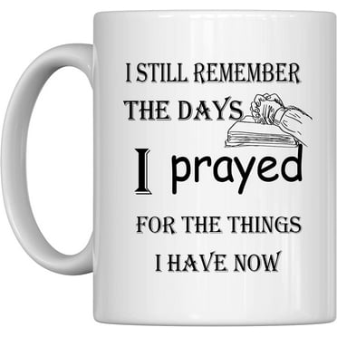 Agent Novelty Tea Cup, Gift Idea For Men Women Co-workers,I Remember When I Prayed for the Things that I Have Now,Funny Sarcasm Coffee Cup