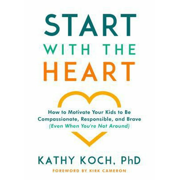 Pre-Owned Start with the Heart: How to Motivate Your Kids to Be Compassionate, Responsible, and Brave (Even When You're Not Around) (Paperback) 0802418856 9780802418852
