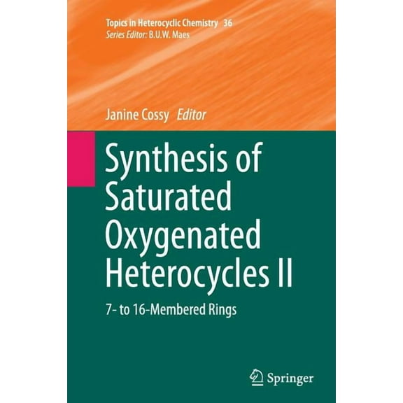 Topics in Heterocyclic Chemistry Synthesis of Saturated Oxygenated Heterocycles II: 7- To 16-Membered Rings, Book 36, (Paperback)