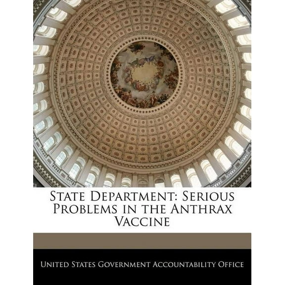 State Department: Serious Problems in the Anthrax Vaccine (Paperback)