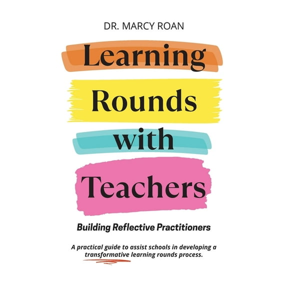 Learning Rounds with Teachers: Building Reflective Practitioners, (Paperback)