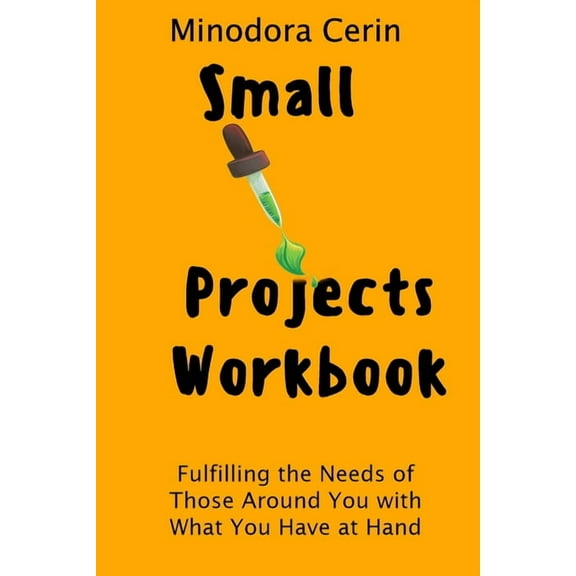 Small Projects Workbook: Fulfilling the Needs Around You with What You Have at Hand (Paperback)
