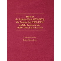 Index to the Lahaina News (1979-2003), the Lahaina Sun (1970-1973), and the Lahaina Times (1980-1983, limited issues), (Paperback)