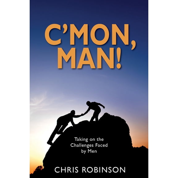 Pre-Owned C'Mon, Man!: Taking on the Challenges Faced by Men (Paperback) 1950892875 9781950892877