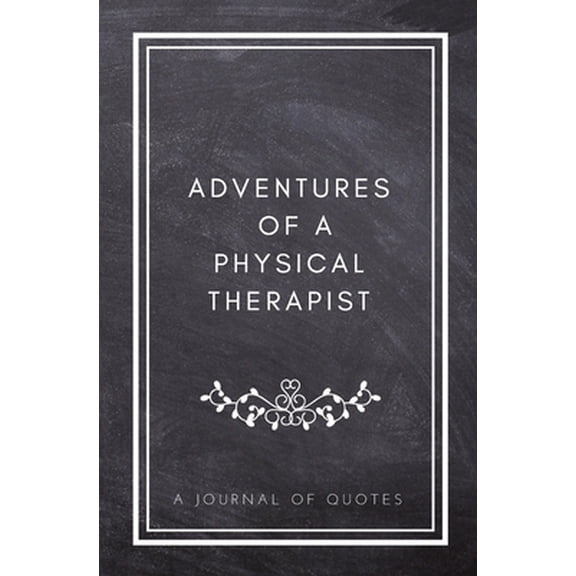 Pre-Owned Adventures of A Physical Therapist: A Journal of Quotes: Prompted Quote Journal (5.25inx8in) Physical Therapy Gift for Men or Women, PT Appreciation G