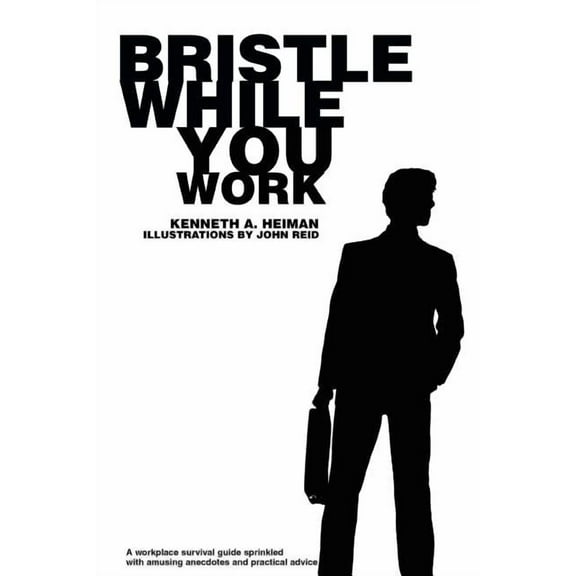 Bristle While You Work  Paperback  Kenneth Heiman