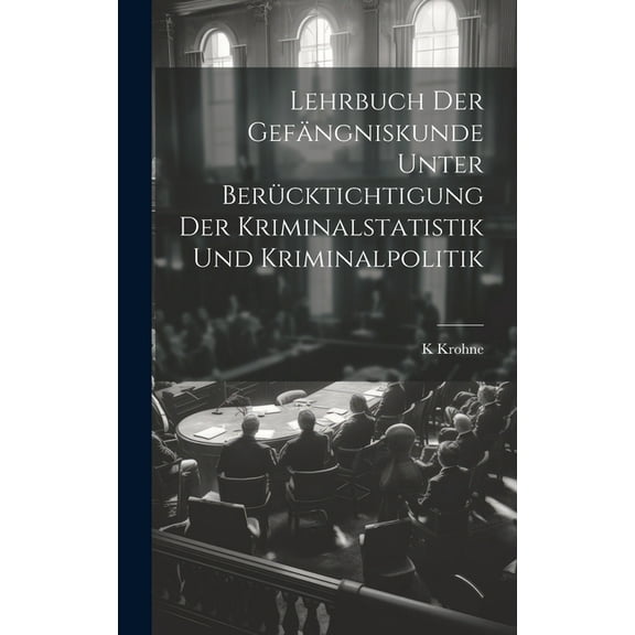 Lehrbuch Der Gefängniskunde Unter Berücktichtigung Der Kriminalstatistik Und Kriminalpolitik (Hardcover)