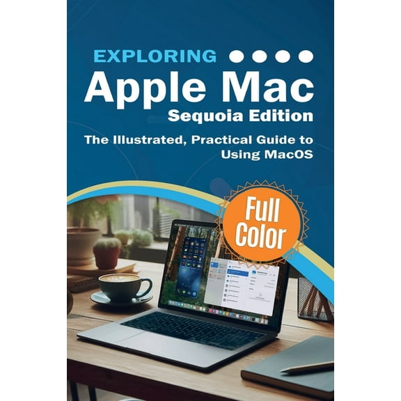 Exploring Tech Exploring Apple Mac - Sequoia Edition: The Illustrated, Practical Guide to Using MacOS, Book 5, (Paperback)