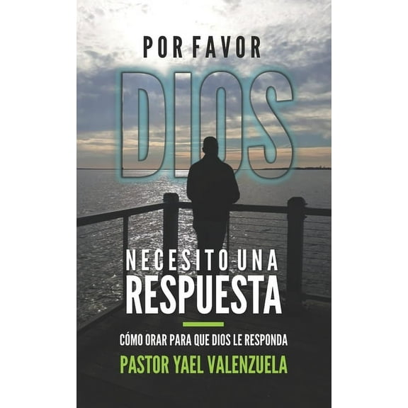 Por Favor Dios Necesito Una Respuesta: Cómo Orar Para Que Dios Le Responda (Paperback)