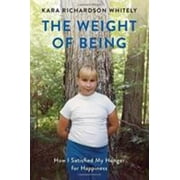 The Weight of Being : How I Satisfied My Hunger for Happiness, Used [Paperback]