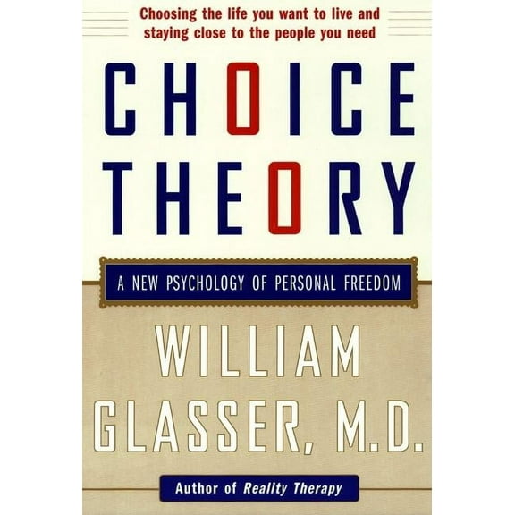 Choice Theory: A New Psychology of Personal Freedom, (Paperback)