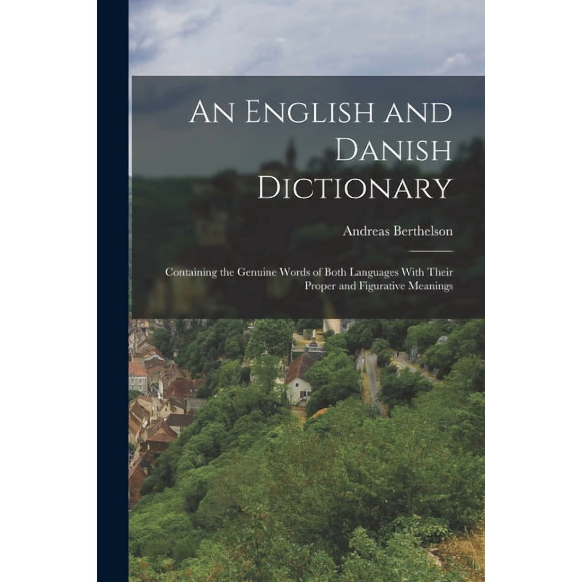 An English and Danish Dictionary: Containing the Genuine Words of Both Languages With Their Proper and Figurative Meanin, (Paperback)