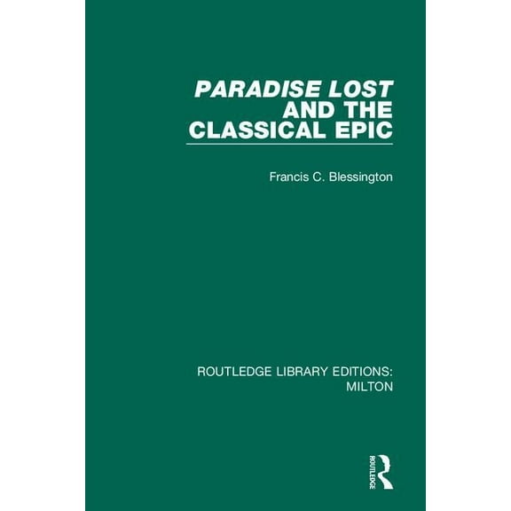 Routledge Library Editions: Milton Paradise Lost and the Classical Epic, (Paperback)