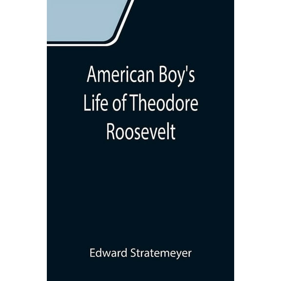 American Boy's Life of Theodore Roosevelt, (Paperback)