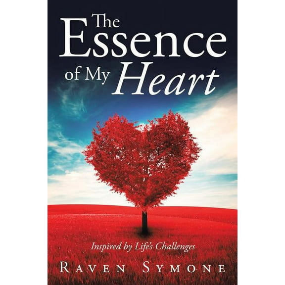The Essence of My Heart: Inspired by Life's Challenges, (Paperback)