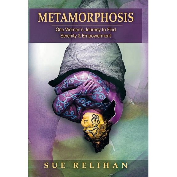 Metamorphosis: One Woman's Journey to Find Serenity & Empowerment (Hardcover)