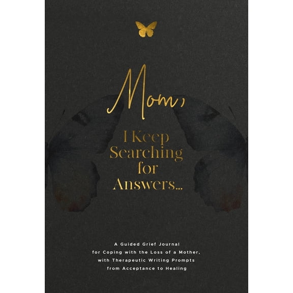 Mom, I Keep Searching for Answers...: A Guided Grief Journal for Coping with the Loss of a Mother, with Therapeutic Writ, (Paperback)