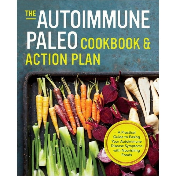 The Autoimmune Paleo Cookbook & Action Plan: A Practical Guide to Easing Your Autoimmune Disease Symptoms with Nouri, (Paperback)