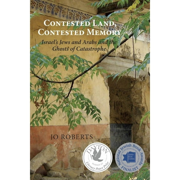 Contested Land, Contested Memory: Israel's Jews and Arabs and the Ghosts of Catastrophe, (Paperback)