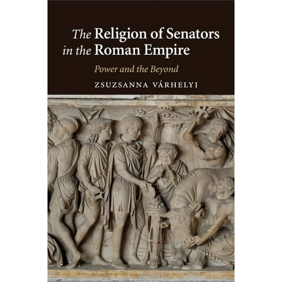 The Religion of Senators in the Roman Empire, (Paperback)