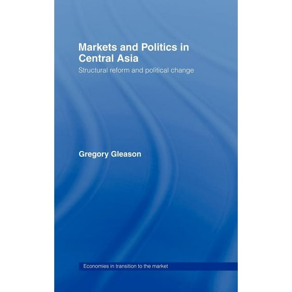 Economies in Transition to the Market Markets and Politics in Central Asia, Book 2, (Hardcover)