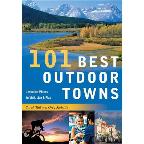 101 Best...Series: 101 Best Outdoor Towns: Unspoiled Places to Visit, Live & Play (Paperback)