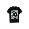 thumbnail image 1 of Camiseta divertida de Mike: Si al principio no tienes éxito, intenta hacer lo que Mike hace., 1 of 7