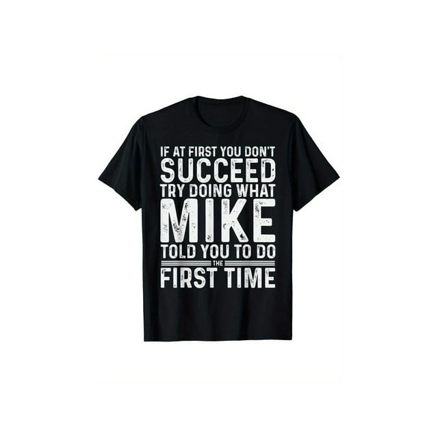 Camiseta divertida de Mike: Si al principio no tienes éxito, intenta hacer lo que Mike hace.