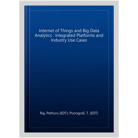 Pre-Owned The Internet of Things and Big Data Analytics: Integrated Platforms and Industry Use Cases Paperback