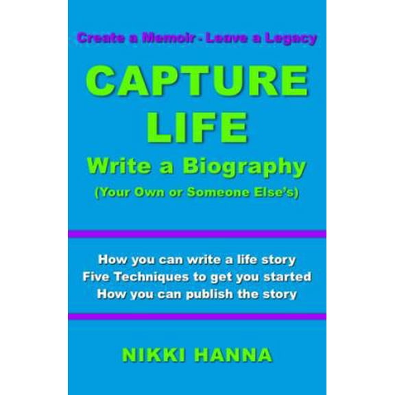 Pre-Owned Capture Life - Write a Biography: Create a Memoir, Leave a Legacy (Paperback) 0982872631 9780982872635