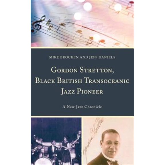 Pre-Owned Gordon Stretton, Black British Transoceanic Jazz Pioneer: A New Jazz Chronicle, (Hardcover)