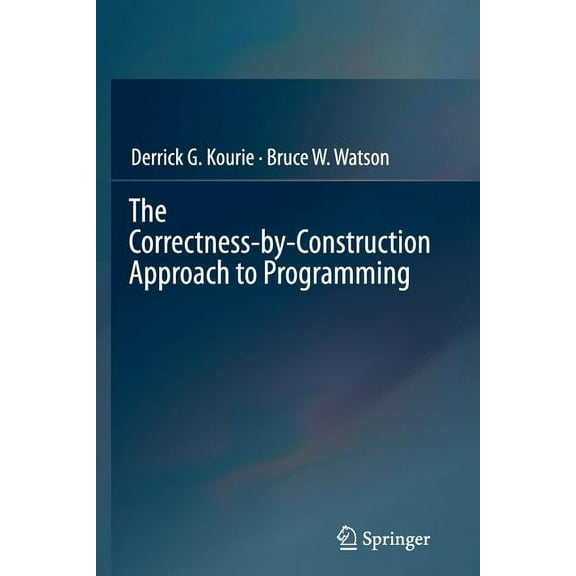 The Correctness-By-Construction Approach to Programming, (Paperback)