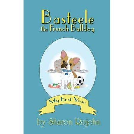 Basteele the French Bulldog : My First Year