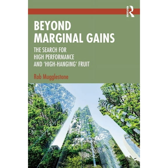 Beyond Marginal Gains: The Search for High Performance and 'High-Hanging' Fruit, (Paperback)