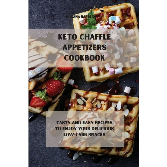 Keto Chaffle Appetizers Cookbook: Tasty and easy recipes to enjoy your delicious low-carb snacks