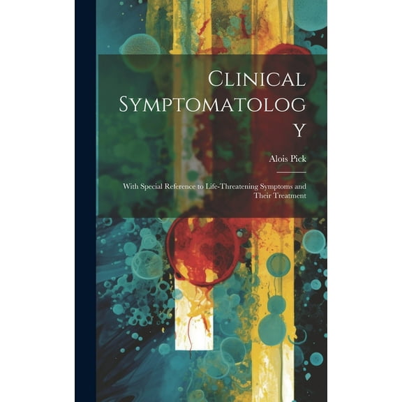 Clinical Symptomatology: With Special Reference to Life-Threatening Symptoms and Their Treatment (Hardcover)