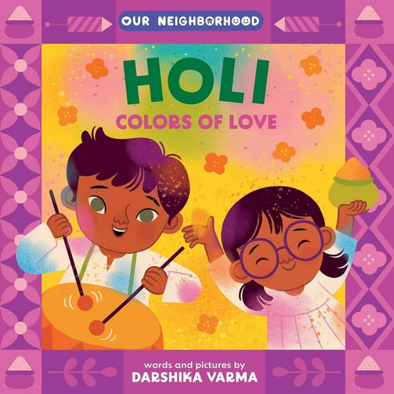 Our Neighborhood Holi: Colors of Love (an Our Neighborhood Series Board Book for Toddlers Celebrating Hindu Culture), (Board Book)
