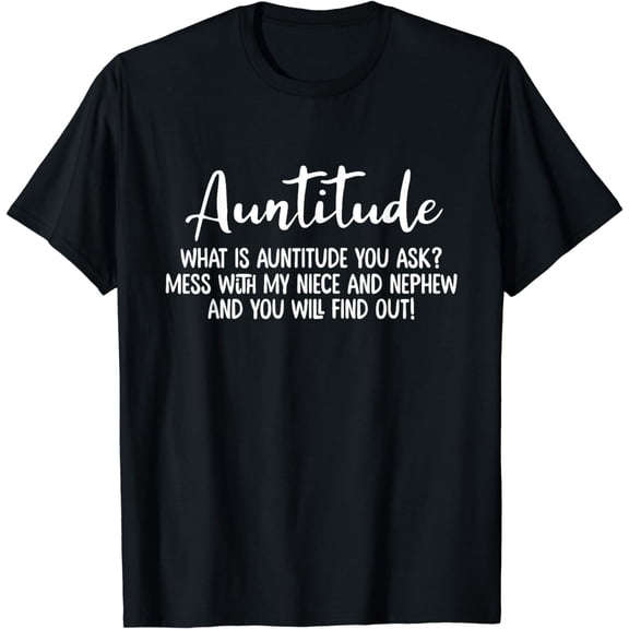 Auntitude What Is Auntitude You Ask? | Aunt Birthday Gift T-Shirt