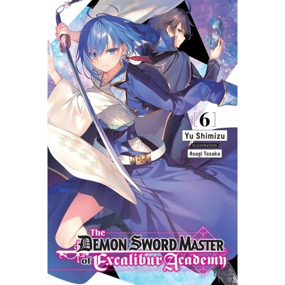The Demon Sword Master of Excalibur Academy (light novel): The Demon Sword Master of Excalibur Academy, Vol. 6 (light novel) (Series #6) (Paperback)
