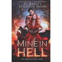 Mine In Hell: A Dark Rejected Mates Romance (Paperback) by Scarlett Snow, G Bailey