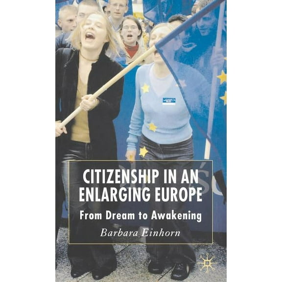 Citizenship in an Enlarging Europe: From Dream to Awakening, (Hardcover)