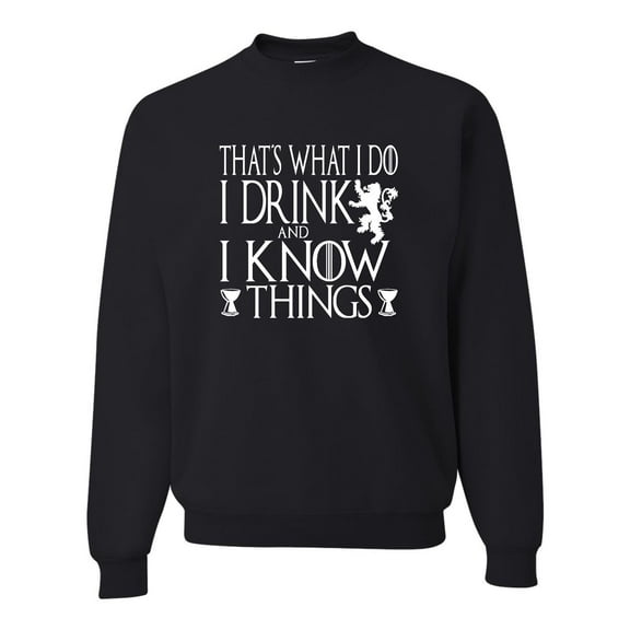 Adult I Drink And I Know Things Funny Quote Sweatshirt Crewneck
