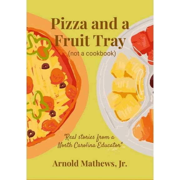 Pizza and a Fruit Tray: (Not a Cookbook), (Paperback)