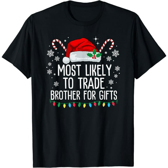 Most Likely To Trade Brother For Gifts Christmas Family Xmas T-Shirt