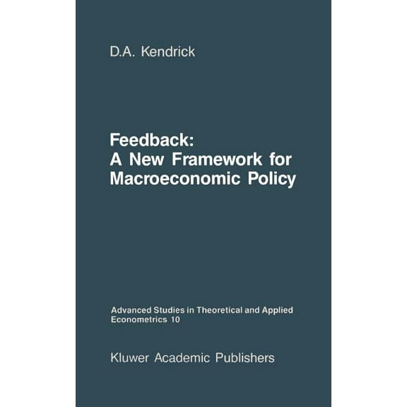 Advanced Studies in Theoretical and Appl Feedback: A New Framework for Macroeconomic Policy, Book 10, (Hardcover)