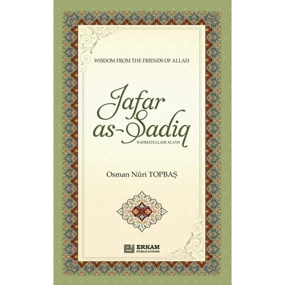 Jafar As Sadiq (Rahmatullahi Alayh): Wisdom from the friends of Allah, (Paperback)