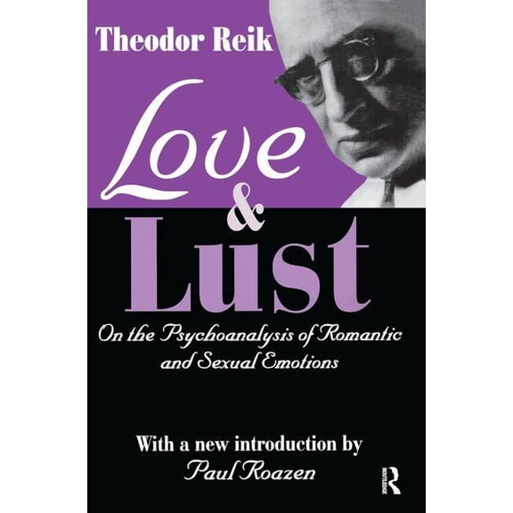 Love and Lust: On the Psychoanalysis of Romantic and Sexual Emotions, (Hardcover)
