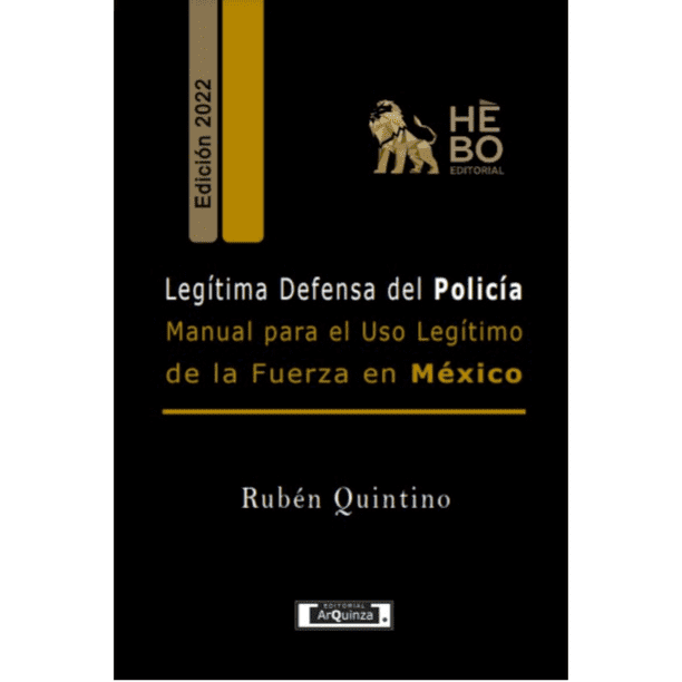 Libro Legitima Defensa Del Policia: Manual Para El Uso De La Fuerza En Mexico Tapa Blanda, Autor Ruben Quntino Zepeda, Editorial Arquinza