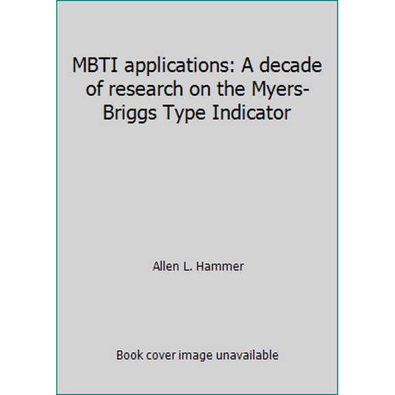 Pre-Owned MBTI applications: A decade of research on the Myers-Briggs Type Indicator (Hardcover) 0891060944 9780891060949