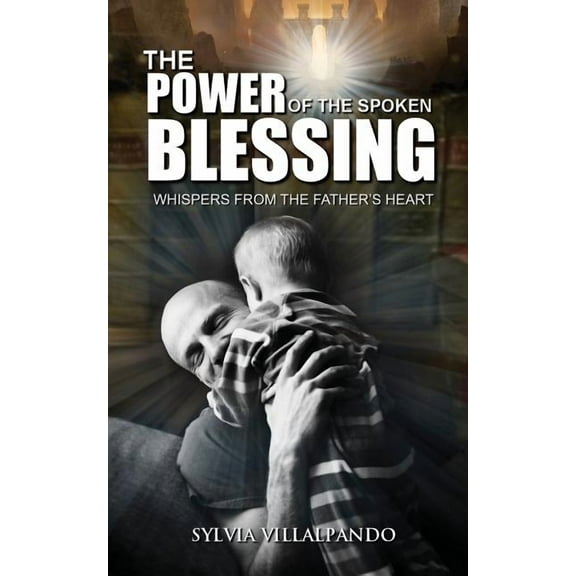 The Power of the Spoken Blessing: Whispers from the Father's Heart, (Paperback)